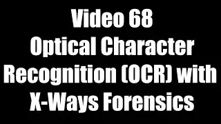 Video 68 - Conducting OCR (Optical Character Recognition) with X-Ways Forensics