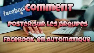 comment poster sur des dizaines de groupes facebook en automatique en quelques clics