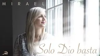 MIRAEL - Solo Dio basta (Official Video) - #SentirelAmore