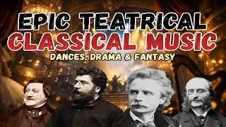 Epic Theatrical Classical Music | Dances, Drama & Fantasy