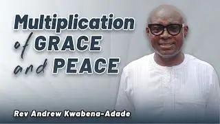 Multiplication of Grace and Peace | Rev. Dr. Adrew Kwabena-Adade | 21-Dec-2025