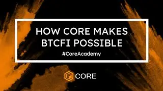 How Core Makes BTCfi Possible #CoreAcademy
