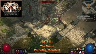 [*/\*] Path of Exile - ACT III - The Slums - Perpetus (Monster) (4K 60FPS)