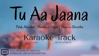 Tu Aa Jaana | Clean Karaoke | Lyrical Karaoke | Palak M | Mumbiker Nikhil | Shanice S | MAA Studio