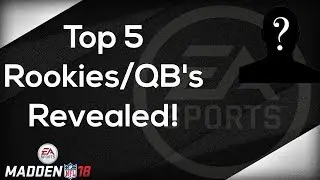 Madden 18 News | Top 5 Rookies/Quarterbacks's Revealed! | Do You Think They Got It Right?