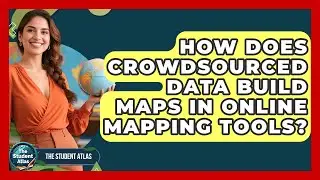 How Does Crowdsourced Data Build Maps In Online Mapping Tools? - The Student Atlas