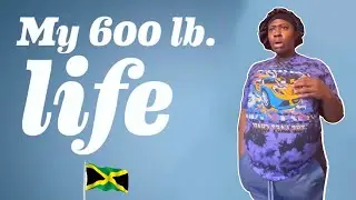 MY JAMAICAN MOM IF I WAS  ON MY 600 POUND LIFE