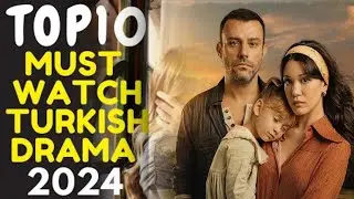 Top 10 Must Watch Turkish Drama Series of 2024 With English Subtitles
