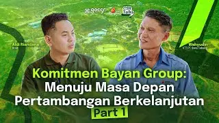 CSR Talks - Komitmen Bayan Group: Menuju Masa Depan Pertambangan Berkelanjutan (Part 1)