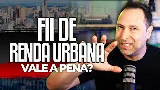 FIIs de RENDA URBANA | Vale a pena INVESTIR em FUNDOS IMOBILI&Aacute;RIOS de IM&Oacute;VEIS COMERCIAIS?