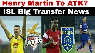 Henry Martin To ATK?Ogbeche to KBFC! ISL Transfer News