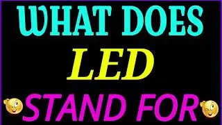 what does LED stand for | LED full form | what does LED mean | LED meaning and definition