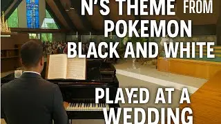 I played N's Farewell from Pokemon on piano at a wedding