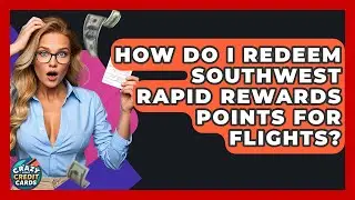 How Do I Redeem Southwest Rapid Rewards Points For Flights? - Crazy About Credit Cards
