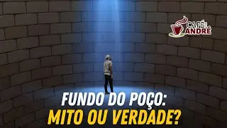 QUAL A VERDADE SOBRE O FUNDO DO POÇO: EXISTE MESMO? | CAFÉ COM ANDRÉ # 884