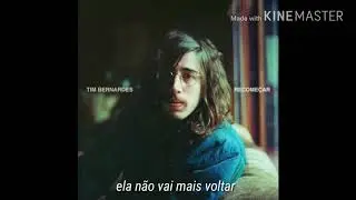 Tim Bernardes - Ela n&atilde;o vai mais voltar