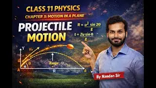 Class 11 Physics | Chapter 3: Motion in a Plane &ndash; Projectile Motion | By Nandan Sir