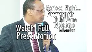 Garissa Night | Governor  Nathif Jama Adam - Full Presentation in London | ABADIASKARITUBE