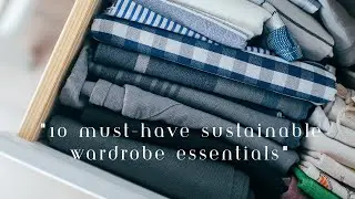 10 Must-Have Sustainable Wardrobe Essentials