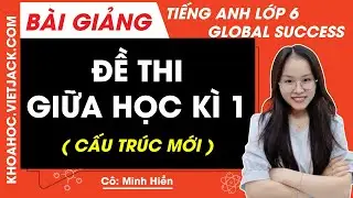 Đề thi giữa học k&igrave; 1 | Tiếng Anh lớp 6 - Global success (CẤU TR&Uacute;C MỚI)