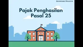 Pajak Penghasilan (PPh) Pasal 25 | Perpajakan 1