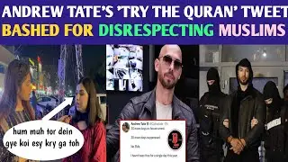 Andrew Tate's 'Try the Quran' tweet draws anger || bashed for Disrespecting Muslims || Amna Adil