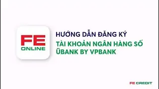 Hướng Dẫn Đăng K&yacute; T&agrave;i Khoản Ng&acirc;n H&agrave;ng Số &Uuml;bank By VPBank Tại FE ONLINE 2.0