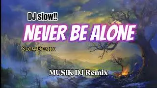 DJ slow!! - NEVER BE ALONE - DJ topeng remix