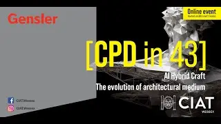 CPD in 43 | AI Hybrid Craft - The Evolution of Architectural Medium