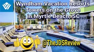 Wyndham Vacation Resorts Towers On The Grove in Myrtle Beach, SC Review