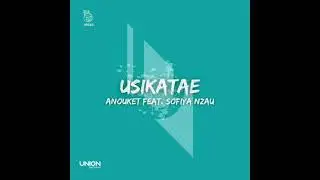 UR383 Anouket feat.  Sofiya Nzau - Usikatae