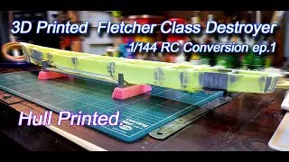 3D Printed  1/144 Fletcher Class Destroyer ep.1