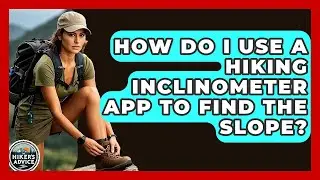 How Do I Use A Hiking Inclinometer App To Find The Slope? - The Hiker's Advice