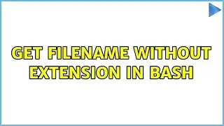 Get filename without extension in Bash