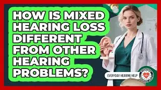 How Is Mixed Hearing Loss Different From Other Hearing Problems? - Everyday Hearing Help