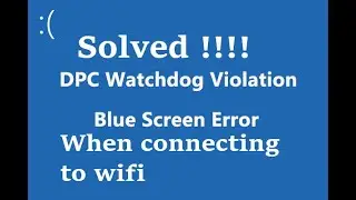 DPC WATCHDOG VIOLATION WHEN CONNECTING TO WIFI SOLVED 2023 !!!