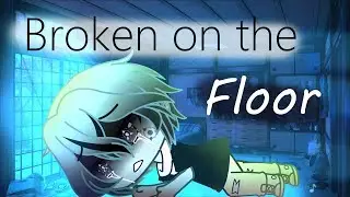 |Broken on the floor| Gacha life GLMN