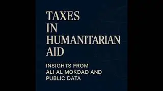 Taxes in Humanitarian Aid: Insights from Ali Al Mokdad and Public Data