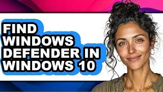 How to Find Windows Defender in Windows 10 (only Way)