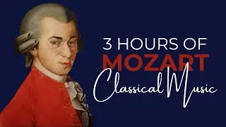 3 HOURS OF MOZART CLASSICAL MUSIC FOR STUDYING