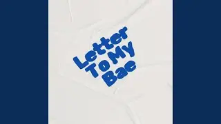 Letter To My Bae