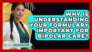 Why Is Understanding Your Formulary Important For Bipolar Care? - Bipolar Wellness Guide