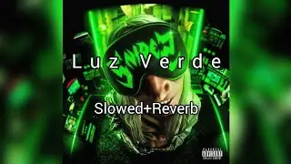 LUZ VERDE - Lit Killah (Version Slowed + Reverb)