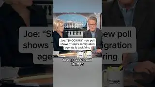 Joe: 'SHOCKING' new poll shows Trump's immigration agenda is backfiring