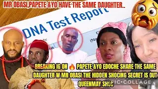 BREAKING IG ON 🔥 PAPETE &YO EDOCHE SHARE THE SAME DAUGHTER W MR OBASI HIDDEN SHOCING SECRET IS OUT