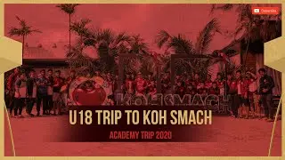 U18 Academy Trip to Koh Smach Island