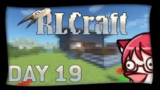 FIRST TIME RLCRAFT (not gonna look anything up) | DAY 19
