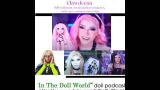 Dolls, Identity & Self-Expression: A Conversation w/ Clawdeena, doll enthusiast & Youtube Sensation