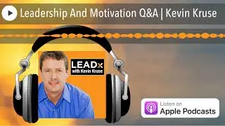Leadership And Motivation Q&A | Kevin Kruse