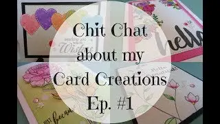 Chit Chat about my Card Creations Ep. #1